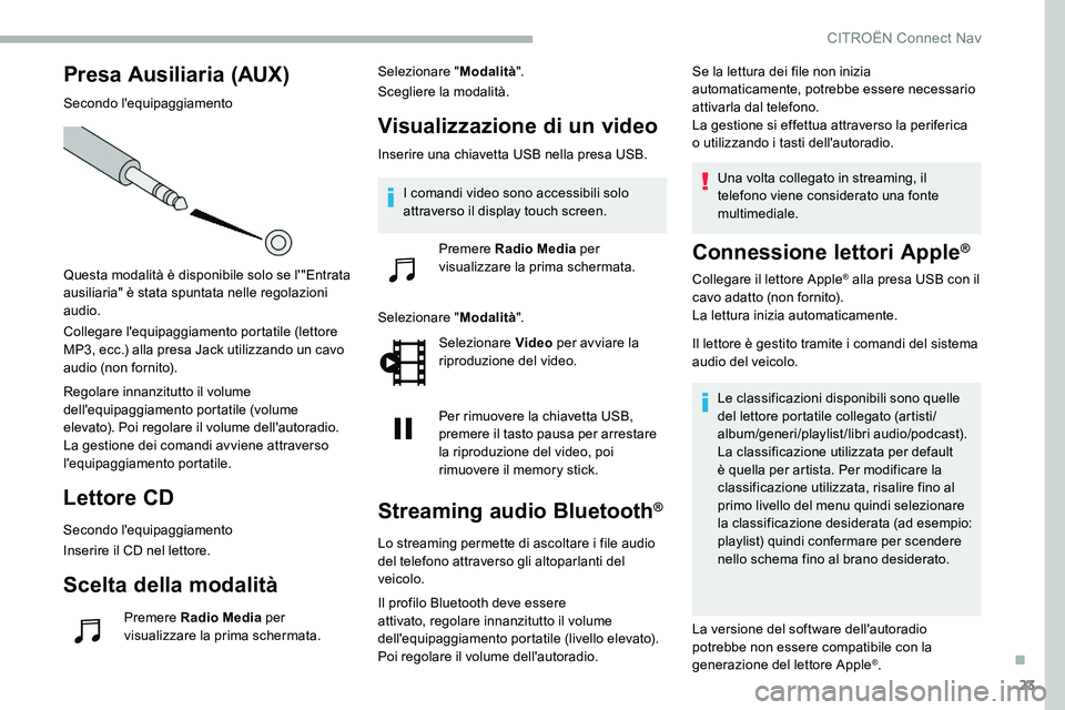 CITROEN C5 AIRCROSS 2020 Libretti Di Uso E manutenzione (in Italian) 23
Presa Ausiliaria (AUX)
Secondo l'equipaggiamento
Questa modalità è disponibile solo se l'"Entrata
ausiliaria" è stata spuntata nelle regolazioni
audio.
Collegare l'equipagg CITROEN C5 AIRCROSS 2020 Libretti Di Uso E manutenzione (in Italian) 23
Presa Ausiliaria (AUX)
Secondo l'equipaggiamento
Questa modalità è disponibile solo se l'"Entrata
ausiliaria" è stata spuntata nelle regolazioni
audio.
Collegare l'equipagg