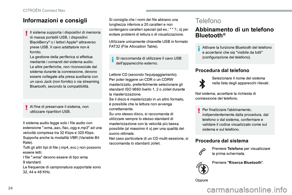 CITROEN C5 AIRCROSS 2020 Libretti Di Uso E manutenzione (in Italian) 24
Informazioni e consigli
Il sistema supporta i dispositivi di memoria
d i massa portatili USB, i dispositivi
BlackBerry
® o i lettori Apple® attraverso
prese USB. Il cavo adattatore non è
fo CITROEN C5 AIRCROSS 2020 Libretti Di Uso E manutenzione (in Italian) 24
Informazioni e consigli
Il sistema supporta i dispositivi di memoria
d i massa portatili USB, i dispositivi
BlackBerry
® o i lettori Apple® attraverso
prese USB. Il cavo adattatore non è
fo