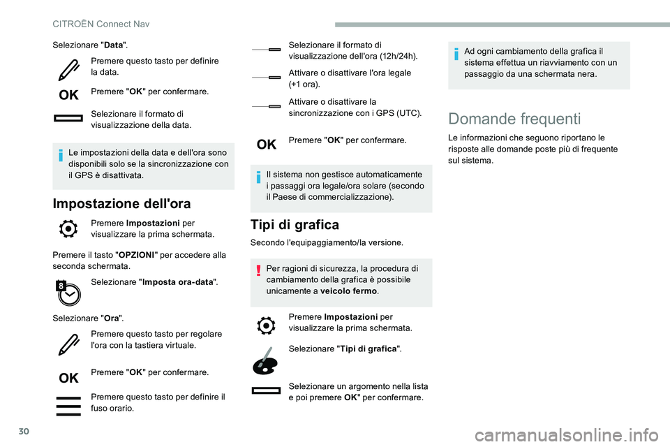 CITROEN C5 AIRCROSS 2020  Libretti Di Uso E manutenzione (in Italian) 30
Selezionare "Data".
Premere questo tasto per definire 
la data.
Premere " OK" per confermare.
Selezionare il formato di 
visualizzazione della data.
Le impostazioni della data e del