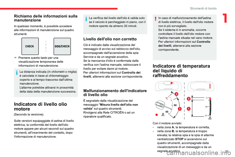 CITROEN C5 AIRCROSS 2020 Libretti Di Uso E manutenzione (in Italian) 27
Richiamo delle informazioni sulla
manutenzione
In qualsiasi momento, è possibile accedere
alle informazioni di manutenzione sul quadro
strumenti.La distanza indicata (in chilometri o
miglia) CITROEN C5 AIRCROSS 2020 Libretti Di Uso E manutenzione (in Italian) 27
Richiamo delle informazioni sulla
manutenzione
In qualsiasi momento, è possibile accedere
alle informazioni di manutenzione sul quadro
strumenti.La distanza indicata (in chilometri o
miglia)