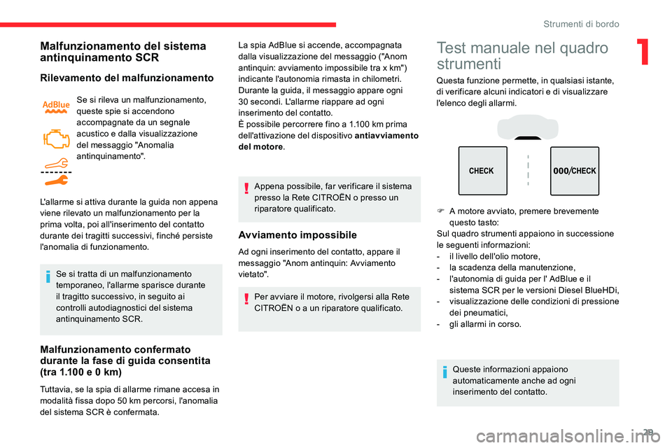 CITROEN C5 AIRCROSS 2020 Libretti Di Uso E manutenzione (in Italian) 29
Malfunzionamento del sistema
antinquinamento SCR
Rilevamento del malfunzionamento
Se si rileva un malfunzionamento,
queste spie si accendono
accompagnate da un segnale
acustico e dalla visualiz CITROEN C5 AIRCROSS 2020 Libretti Di Uso E manutenzione (in Italian) 29
Malfunzionamento del sistema
antinquinamento SCR
Rilevamento del malfunzionamento
Se si rileva un malfunzionamento,
queste spie si accendono
accompagnate da un segnale
acustico e dalla visualiz