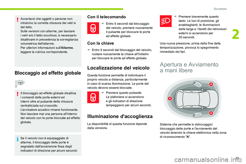 CITROEN C5 AIRCROSS 2020 Libretti Di Uso E manutenzione (in Italian) 37
Accertarsi che oggetti o persone non
i ntralcino la corretta chiusura dei vetri e
del tetto.
Sulle versioni con allarme, per lasciare
i
vetri e/o il tetto socchiusi, è necessario
disattivare CITROEN C5 AIRCROSS 2020 Libretti Di Uso E manutenzione (in Italian) 37
Accertarsi che oggetti o persone non
i ntralcino la corretta chiusura dei vetri e
del tetto.
Sulle versioni con allarme, per lasciare
i
vetri e/o il tetto socchiusi, è necessario
disattivare