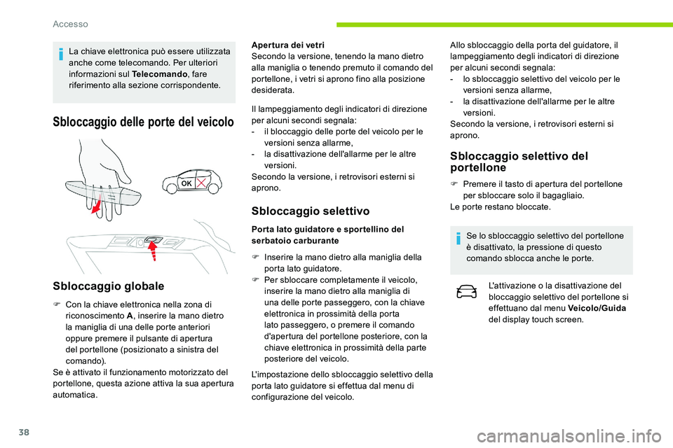 CITROEN C5 AIRCROSS 2020 Libretti Di Uso E manutenzione (in Italian) 38
La chiave elettronica può essere utilizzata
anche come telecomando. Per ulteriori
informazioni sul Telecomando, fare
riferimento alla sezione corrispondente.
Sbloccaggio delle porte del veicolo CITROEN C5 AIRCROSS 2020 Libretti Di Uso E manutenzione (in Italian) 38
La chiave elettronica può essere utilizzata
anche come telecomando. Per ulteriori
informazioni sul Telecomando, fare
riferimento alla sezione corrispondente.
Sbloccaggio delle porte del veicolo
