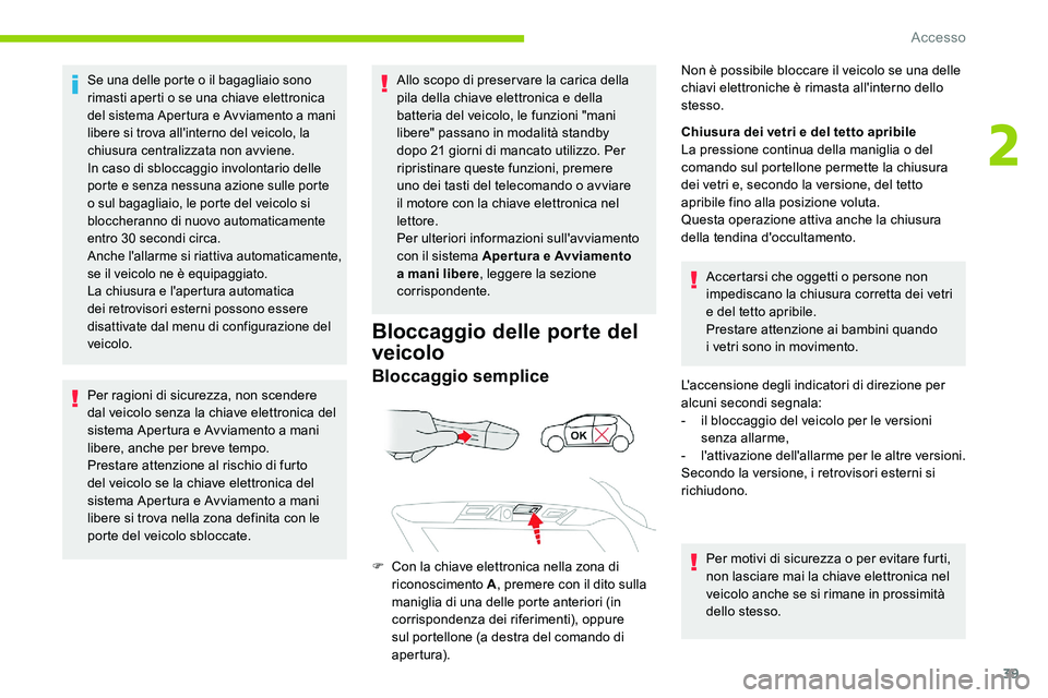 CITROEN C5 AIRCROSS 2020 Libretti Di Uso E manutenzione (in Italian) 39
Se una delle porte o il bagagliaio sono
r imasti aperti o se una chiave elettronica
del sistema Apertura e Avviamento a
mani
libere si trova all'interno del veicolo, la
chiusura central CITROEN C5 AIRCROSS 2020 Libretti Di Uso E manutenzione (in Italian) 39
Se una delle porte o il bagagliaio sono
r imasti aperti o se una chiave elettronica
del sistema Apertura e Avviamento a
mani
libere si trova all'interno del veicolo, la
chiusura central