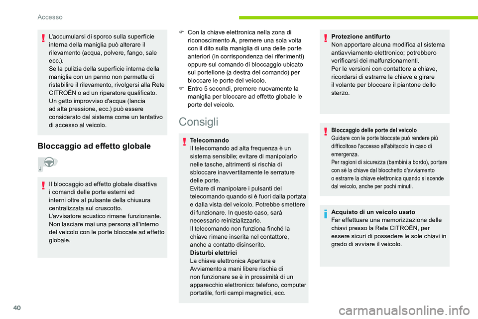 CITROEN C5 AIRCROSS 2020 Libretti Di Uso E manutenzione (in Italian) 40
L'accumularsi di sporco sulla superficie
interna della maniglia può alterare il
rilevamento (acqua, polvere, fango, sale
e c c .) .
Se la pulizia della super ficie interna della
maniglia c CITROEN C5 AIRCROSS 2020 Libretti Di Uso E manutenzione (in Italian) 40
L'accumularsi di sporco sulla superficie
interna della maniglia può alterare il
rilevamento (acqua, polvere, fango, sale
e c c .) .
Se la pulizia della super ficie interna della
maniglia c