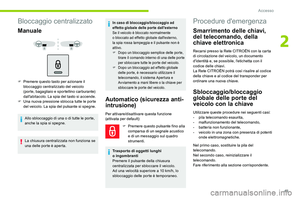 CITROEN C5 AIRCROSS 2020 Libretti Di Uso E manutenzione (in Italian) 41
Bloccaggio centralizzato
Manuale
F Premere questo tasto per azionare il bloccaggio centralizzato del veicolo
(porte, bagagliaio e sportellino carburante)
dall'abitacolo. La spia del tasto si CITROEN C5 AIRCROSS 2020 Libretti Di Uso E manutenzione (in Italian) 41
Bloccaggio centralizzato
Manuale
F Premere questo tasto per azionare il bloccaggio centralizzato del veicolo
(porte, bagagliaio e sportellino carburante)
dall'abitacolo. La spia del tasto si