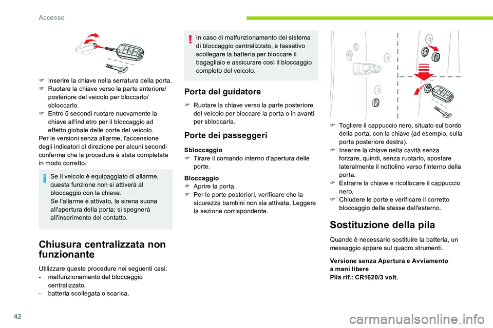 CITROEN C5 AIRCROSS 2020 Libretti Di Uso E manutenzione (in Italian) 42
Se il veicolo è equipaggiato di allarme,
questa funzione non si attiverà al
bloccaggio con la chiave.
Se l'allarme è attivato, la sirena suona
all'apertura della porta; si spegnerà
CITROEN C5 AIRCROSS 2020 Libretti Di Uso E manutenzione (in Italian) 42
Se il veicolo è equipaggiato di allarme,
questa funzione non si attiverà al
bloccaggio con la chiave.
Se l'allarme è attivato, la sirena suona
all'apertura della porta; si spegnerà