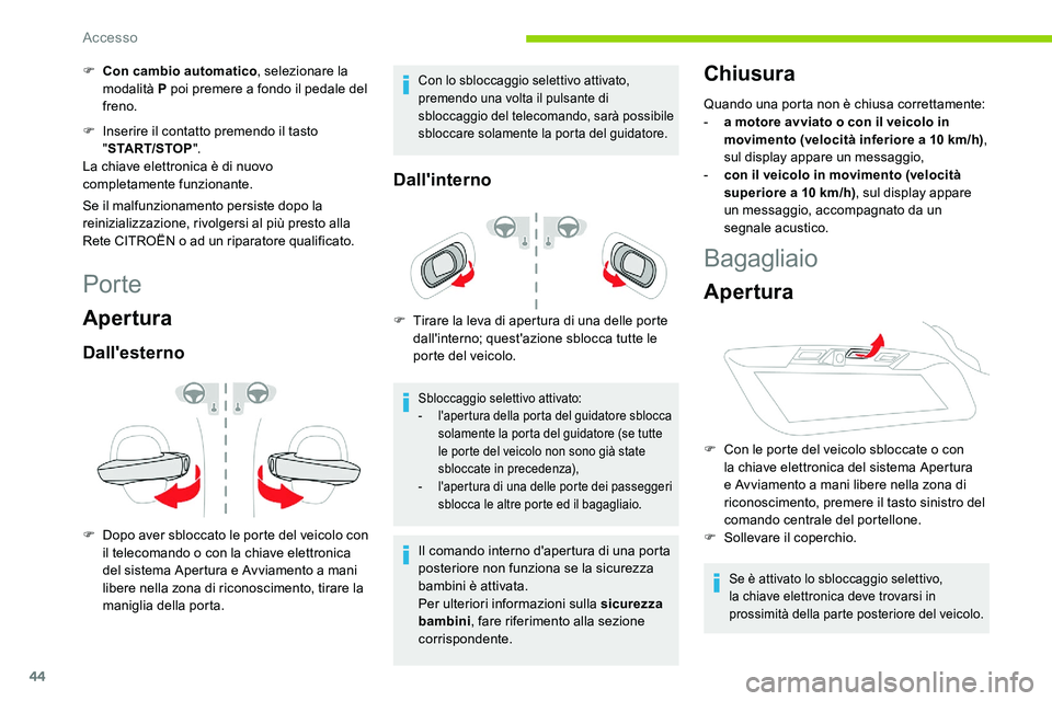 CITROEN C5 AIRCROSS 2020 Libretti Di Uso E manutenzione (in Italian) 44
F Con cambio automatico, selezionare la
modalità P poi premere a fondo il pedale del
freno.
F
I
nserire il contatto premendo il tasto
" START/STOP ".
La chiave elettronica è di nu CITROEN C5 AIRCROSS 2020 Libretti Di Uso E manutenzione (in Italian) 44
F Con cambio automatico, selezionare la
modalità P poi premere a fondo il pedale del
freno.
F
I
nserire il contatto premendo il tasto
" START/STOP ".
La chiave elettronica è di nu