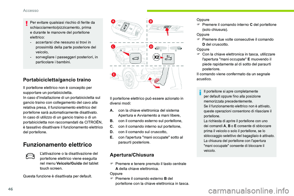 CITROEN C5 AIRCROSS 2020 Libretti Di Uso E manutenzione (in Italian) 46
Per evitare qualsiasi rischio di ferite da
schiacciamento/pizzicamento, prima
e durante le manovre del portellone
elettrico:
-
a
ccertarsi che nessuno si trovi in
prossimità della parte post CITROEN C5 AIRCROSS 2020 Libretti Di Uso E manutenzione (in Italian) 46
Per evitare qualsiasi rischio di ferite da
schiacciamento/pizzicamento, prima
e durante le manovre del portellone
elettrico:
-
a
ccertarsi che nessuno si trovi in
prossimità della parte post