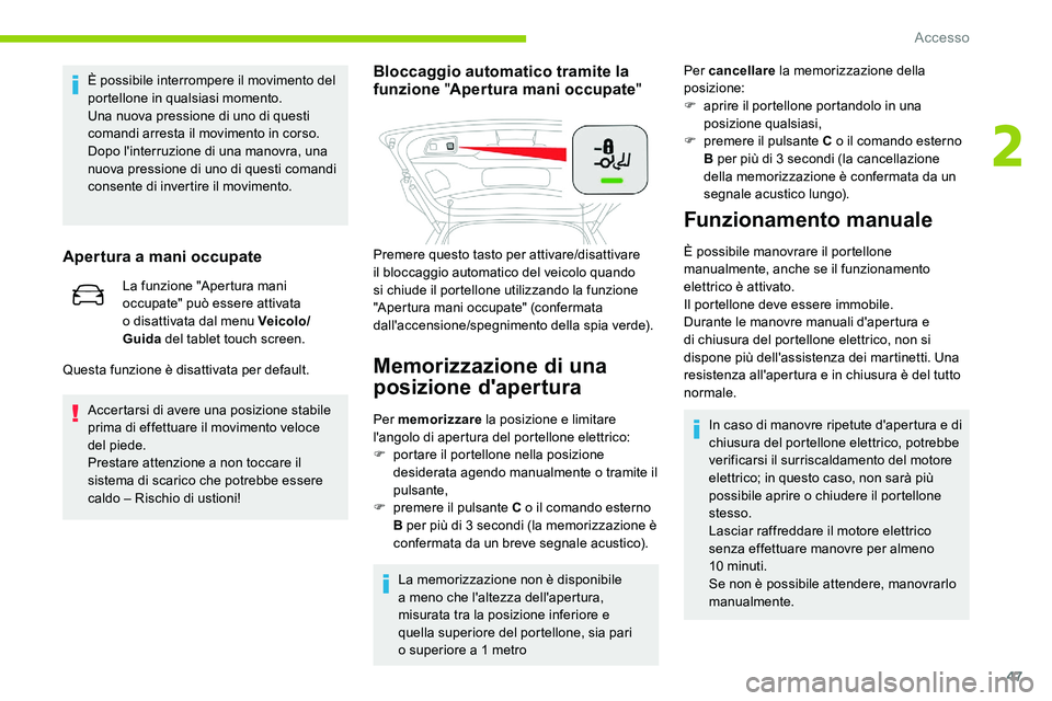 CITROEN C5 AIRCROSS 2020 Libretti Di Uso E manutenzione (in Italian) 47
È possibile interrompere il movimento del
portellone in qualsiasi momento.
Una nuova pressione di uno di questi
comandi arresta il movimento in corso.
Dopo l'interruzione di una manovra, una CITROEN C5 AIRCROSS 2020 Libretti Di Uso E manutenzione (in Italian) 47
È possibile interrompere il movimento del
portellone in qualsiasi momento.
Una nuova pressione di uno di questi
comandi arresta il movimento in corso.
Dopo l'interruzione di una manovra, una