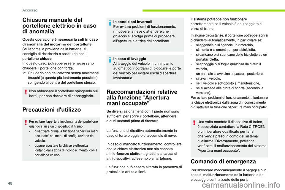 CITROEN C5 AIRCROSS 2020 Libretti Di Uso E manutenzione (in Italian) 48
Chiusura manuale del
portellone elettrico in caso
di anomalia
Questa operazione è necessaria soli in caso
di anomalia del motorino del portellone.
Se l'anomalia proviene dalla batteria, si CITROEN C5 AIRCROSS 2020 Libretti Di Uso E manutenzione (in Italian) 48
Chiusura manuale del
portellone elettrico in caso
di anomalia
Questa operazione è necessaria soli in caso
di anomalia del motorino del portellone.
Se l'anomalia proviene dalla batteria, si