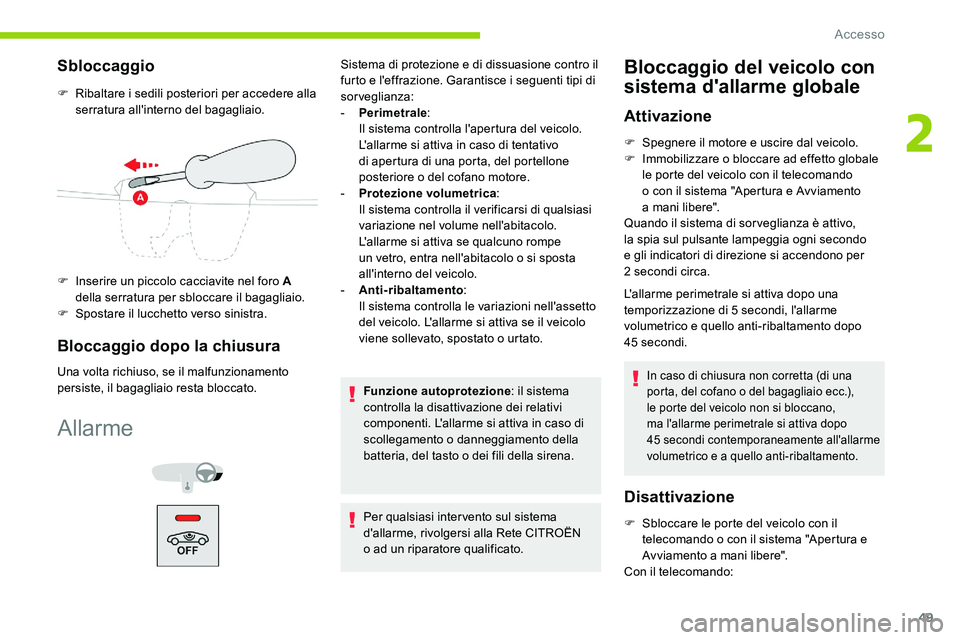 CITROEN C5 AIRCROSS 2020 Libretti Di Uso E manutenzione (in Italian) 49
Sbloccaggio
F Ribaltare i sedili posteriori per accedere alla
serratura all'interno del bagagliaio.
F
I
nserire un piccolo cacciavite nel foro A
della serratura per sbloccare il bagagliai CITROEN C5 AIRCROSS 2020 Libretti Di Uso E manutenzione (in Italian) 49
Sbloccaggio
F Ribaltare i sedili posteriori per accedere alla
serratura all'interno del bagagliaio.
F
I
nserire un piccolo cacciavite nel foro A
della serratura per sbloccare il bagagliai