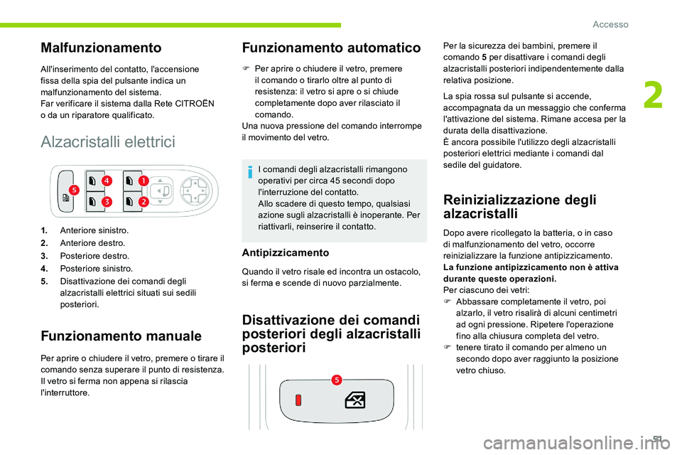 CITROEN C5 AIRCROSS 2020 Libretti Di Uso E manutenzione (in Italian) 51
Malfunzionamento
All'inserimento del contatto, l'accensione
fissa della spia del pulsante indica un
malfunzionamento del sistema.
Far verificare il sistema dalla Rete CITROËN
o
da un CITROEN C5 AIRCROSS 2020 Libretti Di Uso E manutenzione (in Italian) 51
Malfunzionamento
All'inserimento del contatto, l'accensione
fissa della spia del pulsante indica un
malfunzionamento del sistema.
Far verificare il sistema dalla Rete CITROËN
o
da un