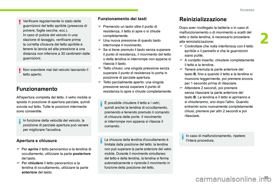 CITROEN C5 AIRCROSS 2020 Libretti Di Uso E manutenzione (in Italian) 53
Verificare regolarmente lo stato delle
guarnizioni del tetto apribile (presenza di
polvere, foglie secche, ecc.).
In caso di pulizia del veicolo in una
stazione di lavaggio, verificare prima
la CITROEN C5 AIRCROSS 2020 Libretti Di Uso E manutenzione (in Italian) 53
Verificare regolarmente lo stato delle
guarnizioni del tetto apribile (presenza di
polvere, foglie secche, ecc.).
In caso di pulizia del veicolo in una
stazione di lavaggio, verificare prima
la