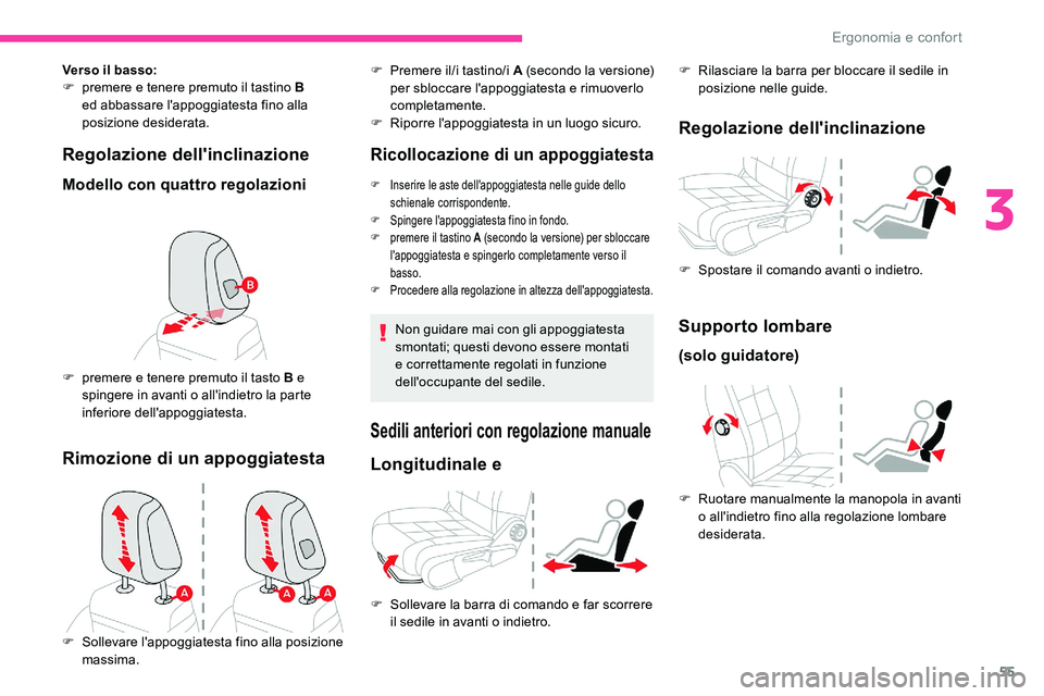 CITROEN C5 AIRCROSS 2020 Libretti Di Uso E manutenzione (in Italian) 55
Regolazione dell'inclinazione
Modello con quattro regolazioni
Verso il basso:
F p remere e tenere premuto il tastino B
ed abbassare l'appoggiatesta fino alla
posizione desiderata.
F
p
CITROEN C5 AIRCROSS 2020 Libretti Di Uso E manutenzione (in Italian) 55
Regolazione dell'inclinazione
Modello con quattro regolazioni
Verso il basso:
F p remere e tenere premuto il tastino B
ed abbassare l'appoggiatesta fino alla
posizione desiderata.
F
p