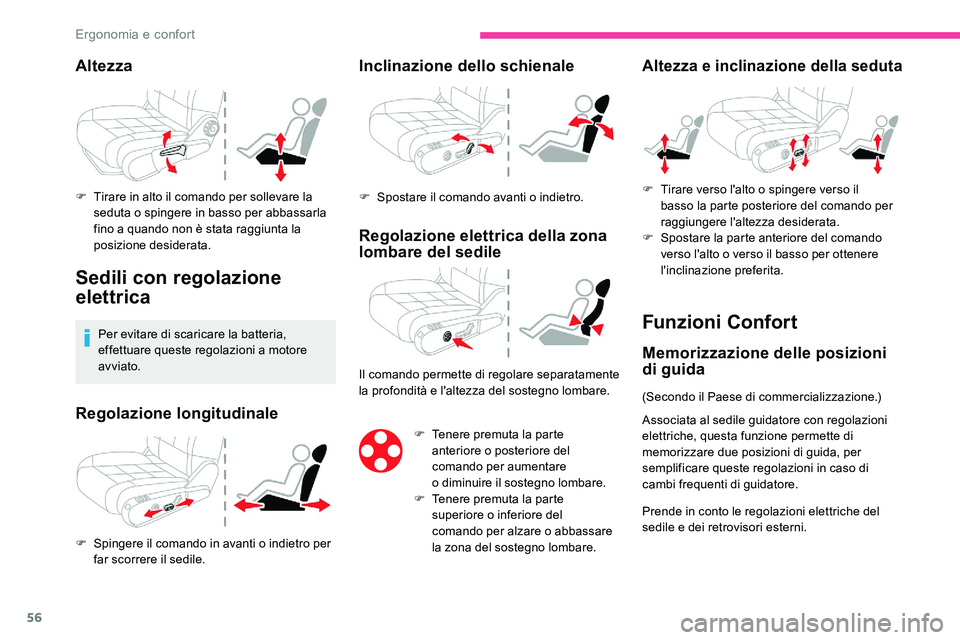 CITROEN C5 AIRCROSS 2020 Libretti Di Uso E manutenzione (in Italian) 56
Altezza
F Tirare in alto il comando per sollevare la seduta o spingere in basso per abbassarla
fino a
quando non è stata raggiunta la
posizione desiderata.
Sedili con regolazione
elettrica
CITROEN C5 AIRCROSS 2020 Libretti Di Uso E manutenzione (in Italian) 56
Altezza
F Tirare in alto il comando per sollevare la seduta o spingere in basso per abbassarla
fino a
quando non è stata raggiunta la
posizione desiderata.
Sedili con regolazione
elettrica