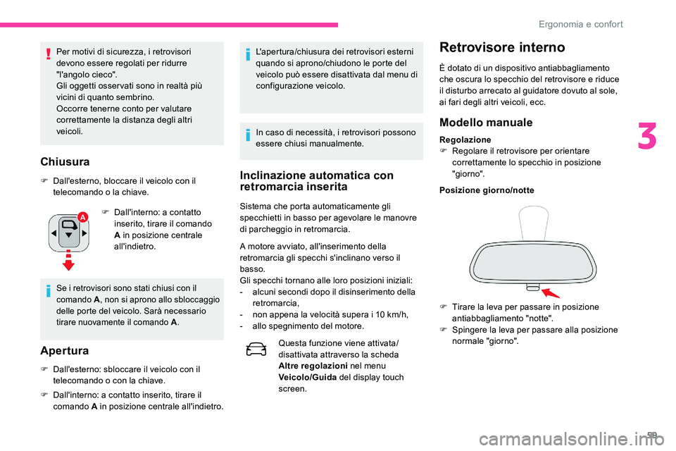 CITROEN C5 AIRCROSS 2020 Libretti Di Uso E manutenzione (in Italian) 59
Per motivi di sicurezza, i retrovisori
devono essere regolati per ridurre
"l'angolo cieco".
Gli oggetti osser vati sono in realtà più
vicini di quanto sembrino.
Occorre tenerne con CITROEN C5 AIRCROSS 2020 Libretti Di Uso E manutenzione (in Italian) 59
Per motivi di sicurezza, i retrovisori
devono essere regolati per ridurre
"l'angolo cieco".
Gli oggetti osser vati sono in realtà più
vicini di quanto sembrino.
Occorre tenerne con