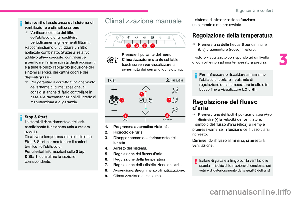 CITROEN C5 AIRCROSS 2020 Libretti Di Uso E manutenzione (in Italian) 63
Inter venti di assistenza sul sistema di
ventilazione e climatizzazione
F
V
erificare lo stato del filtro
dell'abitacolo e far sostituire
periodicamente gli elementi filtranti.
Raccomandia CITROEN C5 AIRCROSS 2020 Libretti Di Uso E manutenzione (in Italian) 63
Inter venti di assistenza sul sistema di
ventilazione e climatizzazione
F
V
erificare lo stato del filtro
dell'abitacolo e far sostituire
periodicamente gli elementi filtranti.
Raccomandia