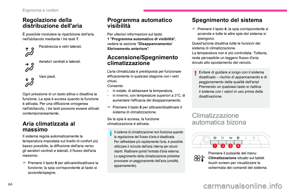 CITROEN C5 AIRCROSS 2020 Libretti Di Uso E manutenzione (in Italian) 64
Regolazione della
distribuzione dell'aria
È possibile modulare la ripartizione dell'aria
nell'abitacolo mediante i tre tasti 7.
Parabrezza e vetri laterali.
Aeratori centrali e late CITROEN C5 AIRCROSS 2020 Libretti Di Uso E manutenzione (in Italian) 64
Regolazione della
distribuzione dell'aria
È possibile modulare la ripartizione dell'aria
nell'abitacolo mediante i tre tasti 7.
Parabrezza e vetri laterali.
Aeratori centrali e late