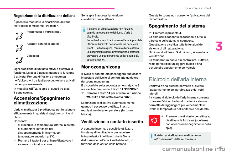 CITROEN C5 AIRCROSS 2020 Libretti Di Uso E manutenzione (in Italian) 67
Regolazione della distribuzione dell'aria
È possibile modulare la ripartizione dell'aria
nell'abitacolo mediante i tre tasti 7.
Parabrezza e vetri laterali.
Aeratori centrali e later CITROEN C5 AIRCROSS 2020 Libretti Di Uso E manutenzione (in Italian) 67
Regolazione della distribuzione dell'aria
È possibile modulare la ripartizione dell'aria
nell'abitacolo mediante i tre tasti 7.
Parabrezza e vetri laterali.
Aeratori centrali e later