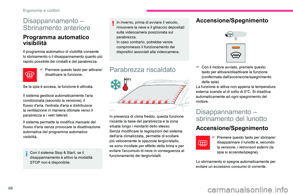 CITROEN C5 AIRCROSS 2020 Libretti Di Uso E manutenzione (in Italian) 68
Disappannamento –
Sbrinamento anteriore
Programma automatico
visibilità
Il programma automatico di visibilità consente
lo sbrinamento o il disappannamento quanto più
rapido possibile dei c CITROEN C5 AIRCROSS 2020 Libretti Di Uso E manutenzione (in Italian) 68
Disappannamento –
Sbrinamento anteriore
Programma automatico
visibilità
Il programma automatico di visibilità consente
lo sbrinamento o il disappannamento quanto più
rapido possibile dei c
