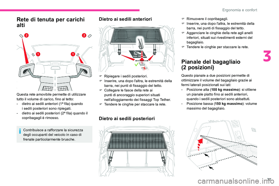 CITROEN C5 AIRCROSS 2020 Libretti Di Uso E manutenzione (in Italian) 77
Rete di tenuta per carichi
alti
Contribuisce a rafforzare la sicurezza
d egli occupanti del veicolo in caso di
frenate particolarmente brusche.
Questa rete amovibile permette di utilizzare
tutt CITROEN C5 AIRCROSS 2020 Libretti Di Uso E manutenzione (in Italian) 77
Rete di tenuta per carichi
alti
Contribuisce a rafforzare la sicurezza
d egli occupanti del veicolo in caso di
frenate particolarmente brusche.
Questa rete amovibile permette di utilizzare
tutt