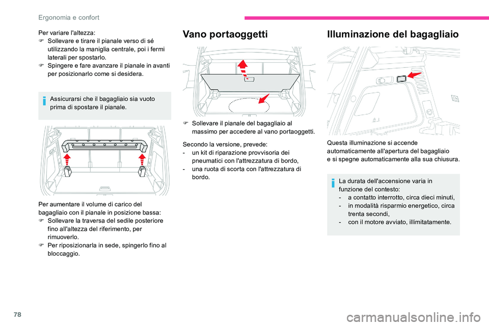 CITROEN C5 AIRCROSS 2020 Libretti Di Uso E manutenzione (in Italian) 78
Assicurarsi che il bagagliaio sia vuoto
prima di spostare il pianale.
Vano portaoggetti
Per aumentare il volume di carico del
bagagliaio con il pianale in posizione bassa:
F
S
ollevare la trave CITROEN C5 AIRCROSS 2020 Libretti Di Uso E manutenzione (in Italian) 78
Assicurarsi che il bagagliaio sia vuoto
prima di spostare il pianale.
Vano portaoggetti
Per aumentare il volume di carico del
bagagliaio con il pianale in posizione bassa:
F
S
ollevare la trave