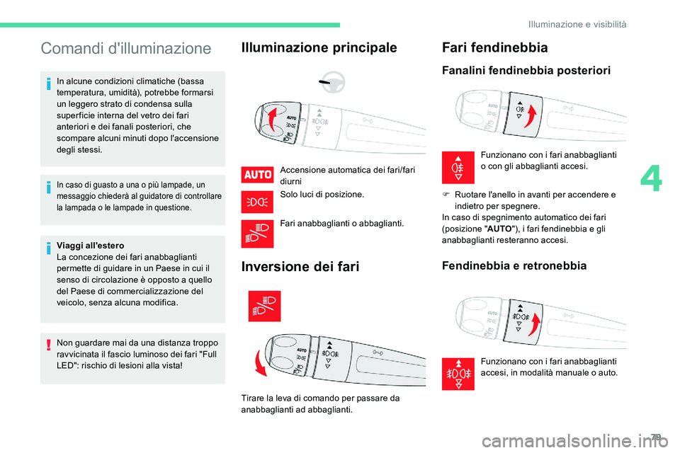 CITROEN C5 AIRCROSS 2020 Libretti Di Uso E manutenzione (in Italian) 79
Comandi d'illuminazione
In alcune condizioni climatiche (bassa
temperatura, umidità), potrebbe formarsi
un leggero strato di condensa sulla
super ficie interna del vetro dei fari
anteriori CITROEN C5 AIRCROSS 2020 Libretti Di Uso E manutenzione (in Italian) 79
Comandi d'illuminazione
In alcune condizioni climatiche (bassa
temperatura, umidità), potrebbe formarsi
un leggero strato di condensa sulla
super ficie interna del vetro dei fari
anteriori