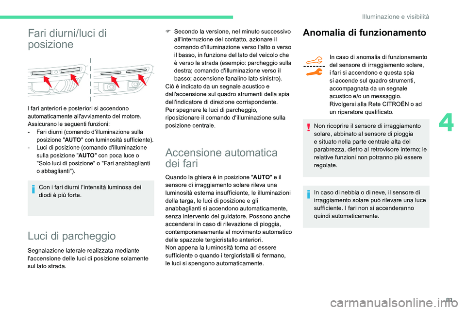 CITROEN C5 AIRCROSS 2020 Libretti Di Uso E manutenzione (in Italian) 81
Fari diurni/luci di
posizione
I fari anteriori e posteriori si accendono
automaticamente all'avviamento del motore.
Assicurano le seguenti funzioni:
-
F
ari diurni (comando d'illuminazio CITROEN C5 AIRCROSS 2020 Libretti Di Uso E manutenzione (in Italian) 81
Fari diurni/luci di
posizione
I fari anteriori e posteriori si accendono
automaticamente all'avviamento del motore.
Assicurano le seguenti funzioni:
-
F
ari diurni (comando d'illuminazio