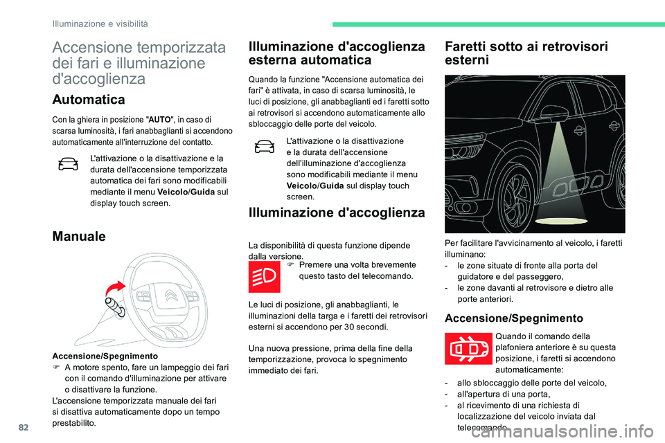 CITROEN C5 AIRCROSS 2020 Libretti Di Uso E manutenzione (in Italian) 82
Accensione temporizzata
dei fari e illuminazione
d'accoglienza
Automatica
Con la ghiera in posizione "AUTO", in caso di
scarsa luminosità, i fari anabbaglianti si accendono
automat CITROEN C5 AIRCROSS 2020 Libretti Di Uso E manutenzione (in Italian) 82
Accensione temporizzata
dei fari e illuminazione
d'accoglienza
Automatica
Con la ghiera in posizione "AUTO", in caso di
scarsa luminosità, i fari anabbaglianti si accendono
automat