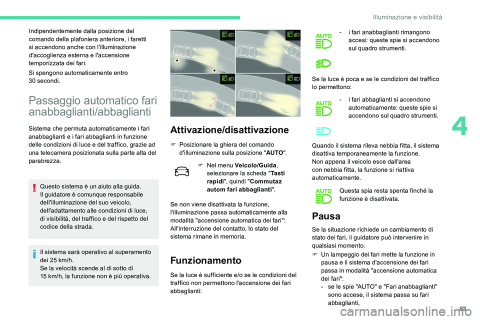 CITROEN C5 AIRCROSS 2020 Libretti Di Uso E manutenzione (in Italian) 83
Indipendentemente dalla posizione del
comando della plafoniera anteriore, i faretti
si accendono anche con l'illuminazione
d'accoglienza esterna e l'accensione
temporizzata dei fari CITROEN C5 AIRCROSS 2020 Libretti Di Uso E manutenzione (in Italian) 83
Indipendentemente dalla posizione del
comando della plafoniera anteriore, i faretti
si accendono anche con l'illuminazione
d'accoglienza esterna e l'accensione
temporizzata dei fari