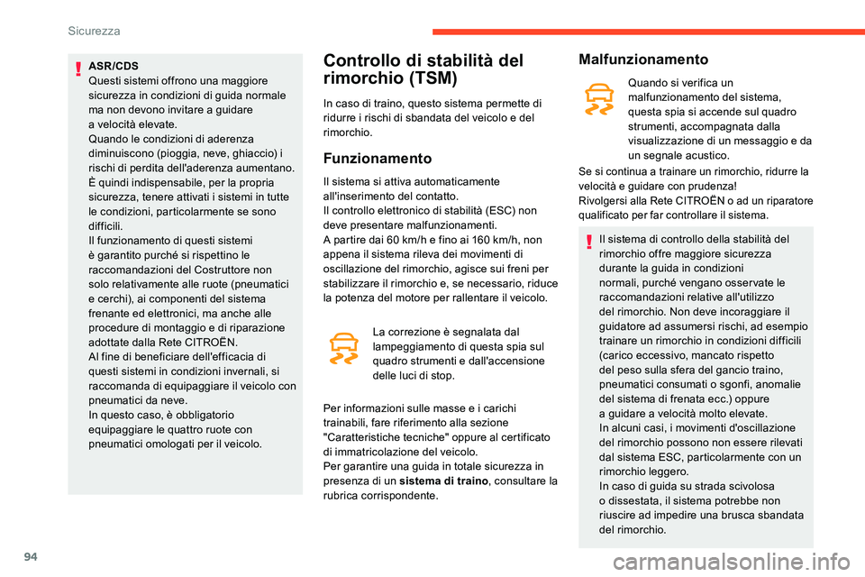 CITROEN C5 AIRCROSS 2020  Libretti Di Uso E manutenzione (in Italian) 94
ASR/CDS
Questi sistemi offrono una maggiore 
sicurezza in condizioni di guida normale 
ma non devono invitare a  guidare 
a
 

velocità elevate.
Quando le condizioni di aderenza 
diminuiscono (pio