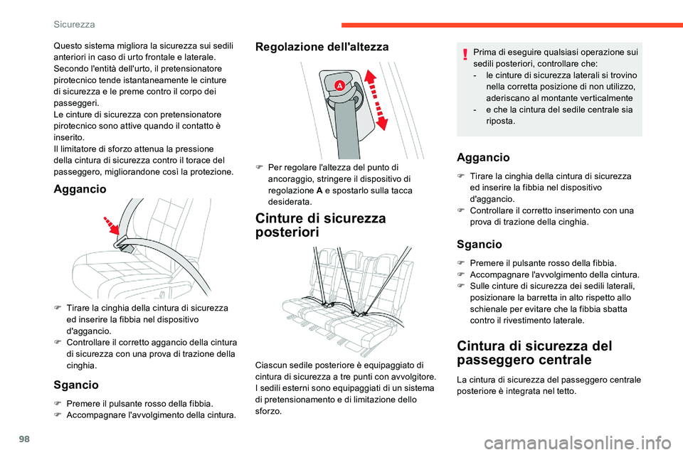 CITROEN C5 AIRCROSS 2020  Libretti Di Uso E manutenzione (in Italian) 98
Questo sistema migliora la sicurezza sui sedili 
anteriori in caso di urto frontale e laterale. 
Secondo l'entità dell'urto, il pretensionatore 
pirotecnico tende istantaneamente le cintur