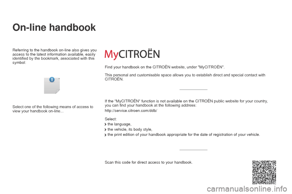 Citroen C3 2014 2.G Owners Manual On-line handbook
Referring to the handbook on-line also gives you 
access to the latest information available, easily 
identified by the bookmark, associated with this 
symbol:If the "MyCITR
o Ë n " 