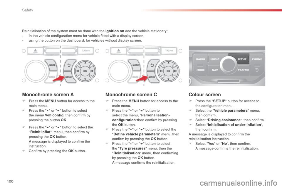 Citroen C3 2014 2.G Owners Manual 100
C3_en_Chap08_Securite_ed01-2014
Reinitialisation of the system must be done with the ignition on and the vehicle stationary:
-  i n the vehicle configuration menu for vehicle fitted with a display
