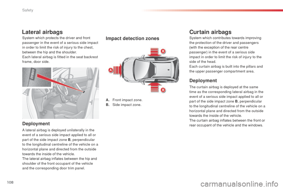 Citroen C3 2014 2.G Owners Manual 108
C3_en_Chap08_Securite_ed01-2014
Lateral airbags
Deployment
a lateral airbag is deployed unilaterally in the
e vent of a serious side impact applied to all or
part of the side impact zone B, perp Citroen C3 2014 2.G Owners Manual 108
C3_en_Chap08_Securite_ed01-2014
Lateral airbags
Deployment
a lateral airbag is deployed unilaterally in the
e vent of a serious side impact applied to all or
part of the side impact zone B, perp