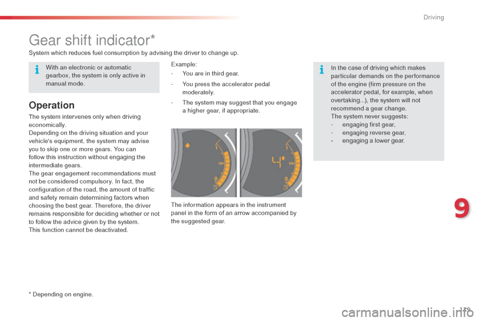 Citroen C3 2014 2.G Owners Manual 119
C3_en_Chap09_Conduite_ed01-2014
C3_en_Chap09_Conduite_ed01-2014
Gear shift indicator*
In the case of driving which makes 
particular demands on the performance 
of the engine (firm pressure on the