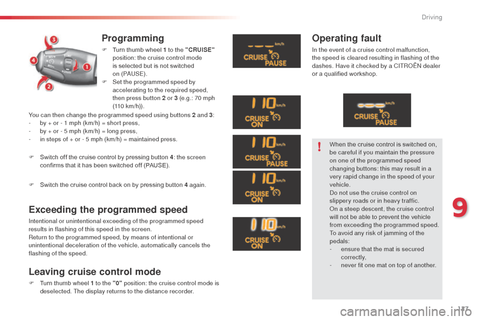 Citroen C3 2014 2.G Owners Manual 127
C3_en_Chap09_Conduite_ed01-2014
C3_en_Chap09_Conduite_ed01-2014
Programming
F Turn thumb wheel 1 to the "CRUISE"
position: the cruise control mode
is selected but is not switched
on
(P a
U
Citroen C3 2014 2.G Owners Manual 127
C3_en_Chap09_Conduite_ed01-2014
C3_en_Chap09_Conduite_ed01-2014
Programming
F Turn thumb wheel 1 to the "CRUISE"
position: the cruise control mode
is selected but is not switched
on
(P a
U