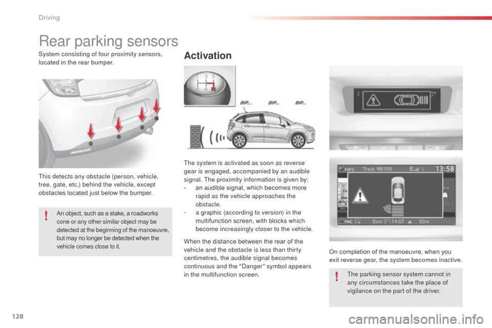 Citroen C3 2014 2.G Owners Manual 128
C3_en_Chap09_Conduite_ed01-2014
C3_en_Chap09_Conduite_ed01-2014
Rear parking sensors
Activation
This detects any obstacle (person, vehicle,
tree, gate, etc.) behind the vehicle, except
obstacles Citroen C3 2014 2.G Owners Manual 128
C3_en_Chap09_Conduite_ed01-2014
C3_en_Chap09_Conduite_ed01-2014
Rear parking sensors
Activation
This detects any obstacle (person, vehicle,
tree, gate, etc.) behind the vehicle, except
obstacles