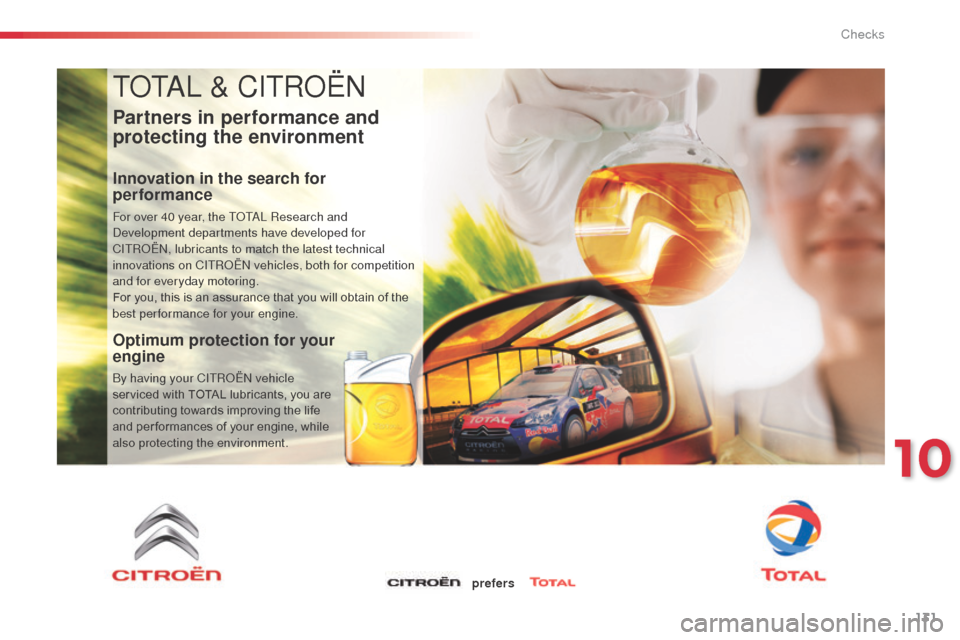 Citroen C3 2014 2.G Owners Manual 131
ToTaL & CITRoËn
Partners in performance and
protecting the environment
Innovation in the search for
performance
For over 40 year, the ToTaL Research and de
velopment departments have developed Citroen C3 2014 2.G Owners Manual 131
ToTaL & CITRoËn
Partners in performance and
protecting the environment
Innovation in the search for
performance
For over 40 year, the ToTaL Research and de
velopment departments have developed