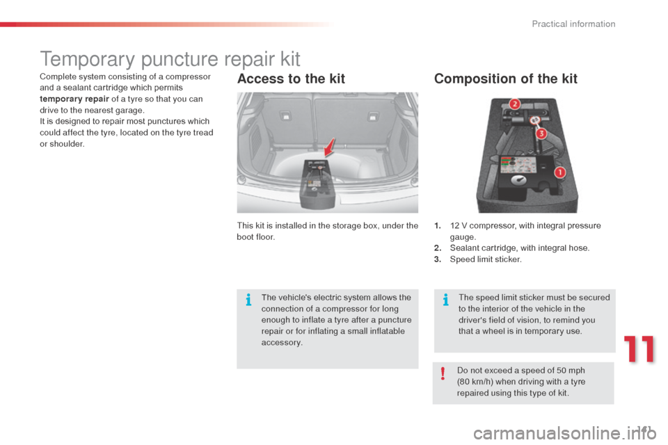 Citroen C3 2014 2.G Owners Manual 141
C3_en_Chap11_Info-pratiques_ed01-2014
Temporary puncture repair kit
Composition of the kit
1. 12 V compressor, with integral pressure gauge.
2.
 S

ealant cartridge, with integral hose.
3.
 Spe

e