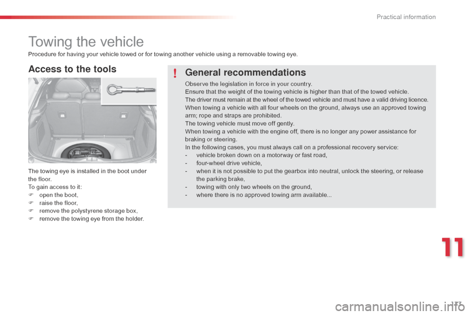 Citroen C3 2014 2.G Owners Manual 173
C3_en_Chap11_Info-pratiques_ed01-2014
Towing the vehicle
Access to the tools
The towing eye is installed in the boot under
t h e f l o o r.
To gain access to it:
F
o
pen the boot,
F
r
aise t Citroen C3 2014 2.G Owners Manual 173
C3_en_Chap11_Info-pratiques_ed01-2014
Towing the vehicle
Access to the tools
The towing eye is installed in the boot under
t h e f l o o r.
To gain access to it:
F
o
pen the boot,
F
r
aise t