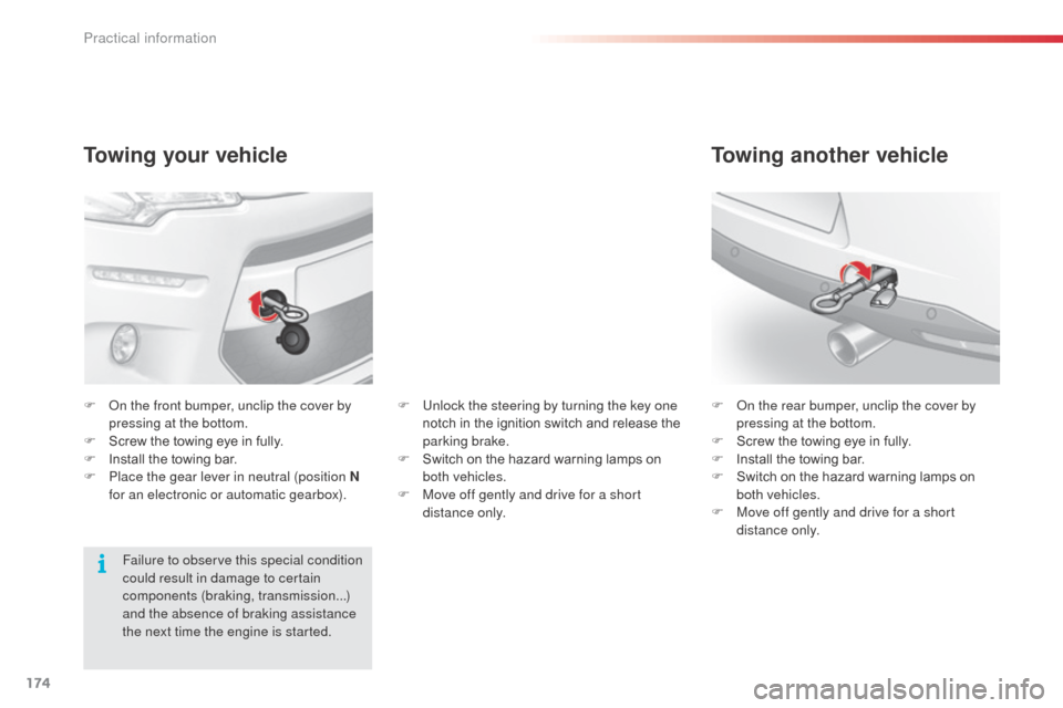 Citroen C3 2014 2.G Owners Manual 174
C3_en_Chap11_Info-pratiques_ed01-2014
Towing your vehicle
F on the front bumper, unclip the cover by pressing at the bottom.
F
S
crew the towing eye in fully.
F
I
nstall the towing bar.
F
Citroen C3 2014 2.G Owners Manual 174
C3_en_Chap11_Info-pratiques_ed01-2014
Towing your vehicle
F on the front bumper, unclip the cover by pressing at the bottom.
F
S
crew the towing eye in fully.
F
I
nstall the towing bar.
F