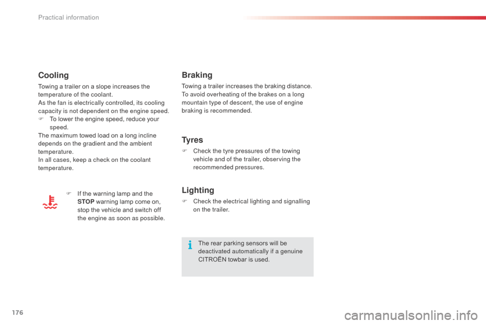 Citroen C3 2014 2.G Owners Manual 176
C3_en_Chap11_Info-pratiques_ed01-2014
Braking
Towing a trailer increases the braking distance.
To avoid overheating of the brakes on a long 
mountain type of descent, the use of engine 
braking is