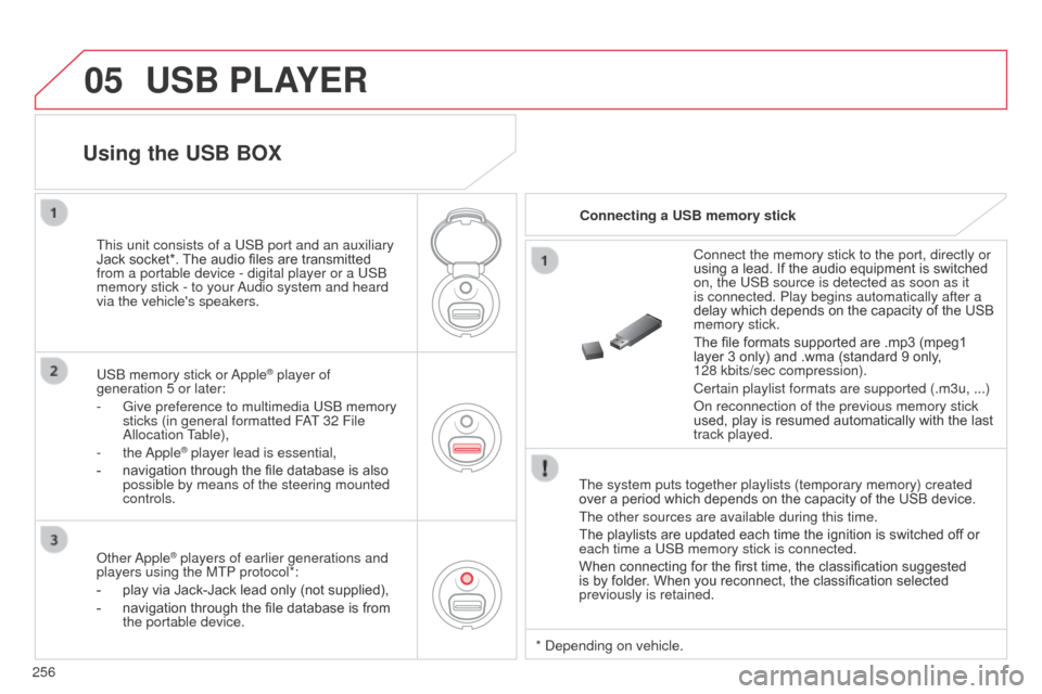 Citroen C3 2014 2.G Owners Manual 05
256
C3_en_Chap13c_Rd45_ed01_2014
USB PLAYER
The system puts together playlists (temporary memory) created
over a period which depends on the capacity of the USB device.
The other sources are avail Citroen C3 2014 2.G Owners Manual 05
256
C3_en_Chap13c_Rd45_ed01_2014
USB PLAYER
The system puts together playlists (temporary memory) created
over a period which depends on the capacity of the USB device.
The other sources are avail