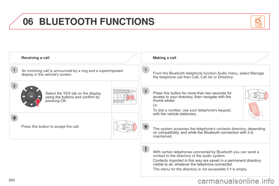 Citroen C3 2014 2.G Owners Manual 06
260
C3_en_Chap13c_Rd45_ed01_2014
Receiving a call
a
n incoming call is announced by a ring and a superimposed
display in the vehicles screen.
Select the YES tab on the display
using the buttons Citroen C3 2014 2.G Owners Manual 06
260
C3_en_Chap13c_Rd45_ed01_2014
Receiving a call
a
n incoming call is announced by a ring and a superimposed
display in the vehicles screen.
Select the YES tab on the display
using the buttons