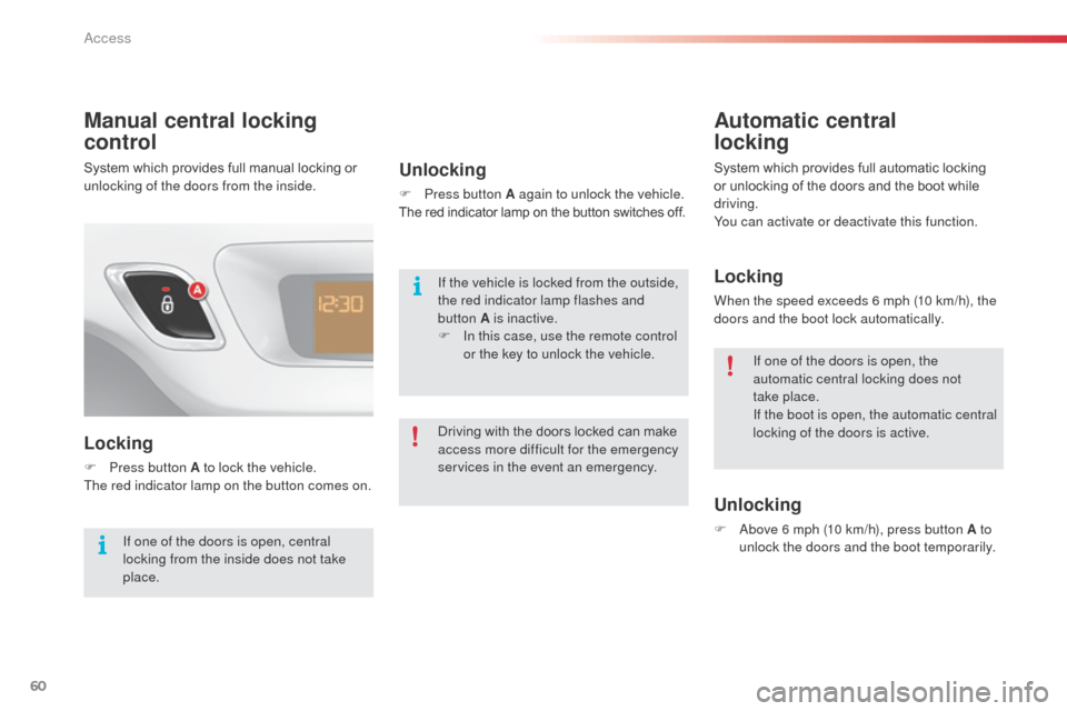 Citroen C3 2014 2.G Owners Manual 60
C3_en_Chap04_ouvertures_ed01-2014
Manual central locking 
control
Locking
F Press button A to lock the vehicle.
The red indicator lamp on the button comes on.
Unlocking
F Press button A again to un