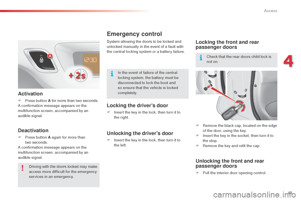 Citroen C3 2014 2.G Repair Manual 61
C3_en_Chap04_ouvertures_ed01-2014
Emergency control
Locking the drivers door
F Insert the key in the lock, then turn it to
the right.
Unlocking the drivers door
F Insert the key in the lock, th Citroen C3 2014 2.G Repair Manual 61
C3_en_Chap04_ouvertures_ed01-2014
Emergency control
Locking the drivers door
F Insert the key in the lock, then turn it to
the right.
Unlocking the drivers door
F Insert the key in the lock, th