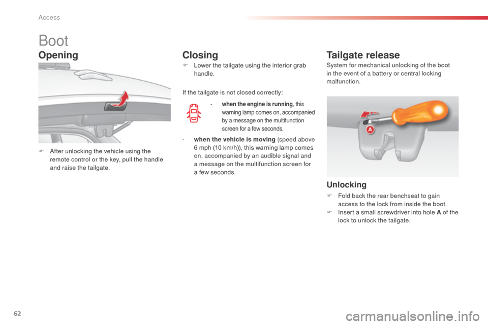 Citroen C3 2014 2.G Owners Manual 62
C3_en_Chap04_ouvertures_ed01-2014
boot
F  after unlocking the vehicle using the 
remote control or the key, pull the handle 
and raise the tailgate. F
 
L
 ower the tailgate using the interior grab