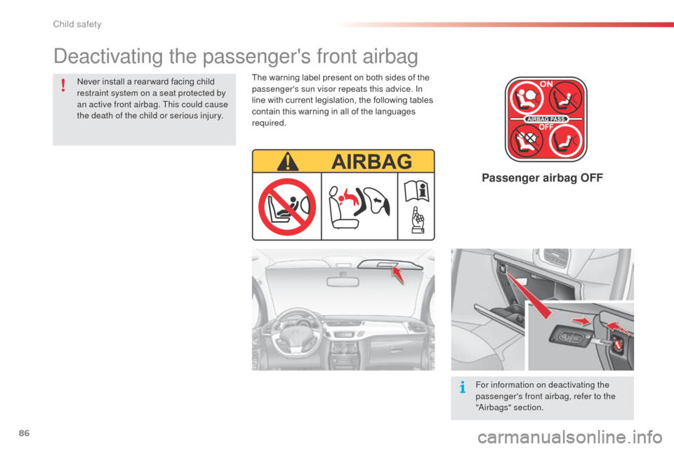 Citroen C3 2014 2.G Owners Manual 86
C3_en_Chap07_Securite-enfants_ed01-2014
Passenger airbag OFF
Never install a rear ward facing child 
restraint system on a seat protected by 
an active front airbag. This could cause 
the death of 